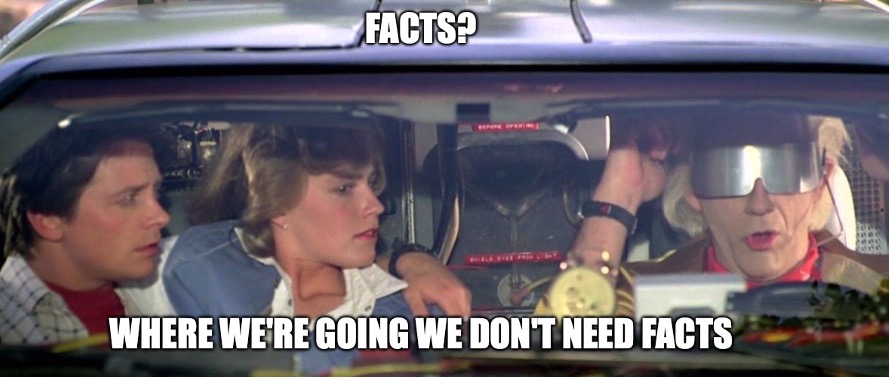 Who needs facts?